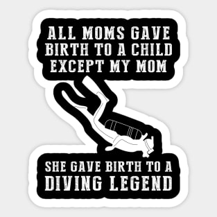 Funny T-Shirt: My Mom, the Diving Legend! All Moms Give Birth to a Child, Except Mine. Sticker